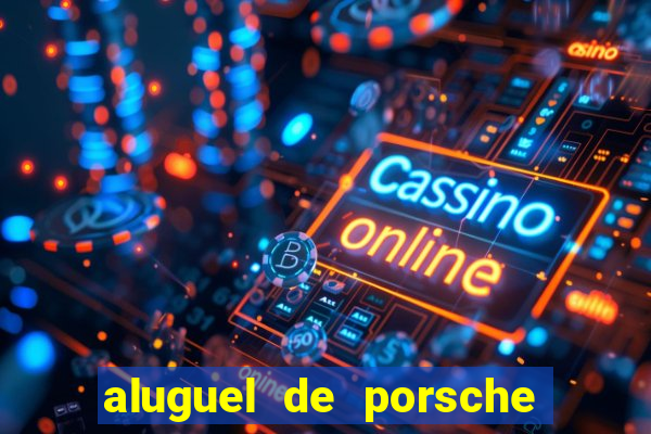 aluguel de porsche em sp